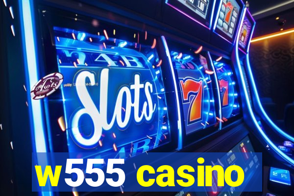 w555 casino